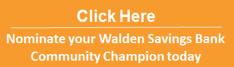 Click here to nominate your Walden Savings Bank Community Champion